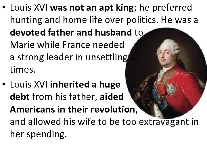  • Louis XVI was not an apt king; he preferred hunting and home