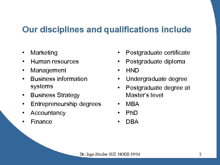 Our disciplines and qualifications include • • Marketing Human resources Management Business information systems