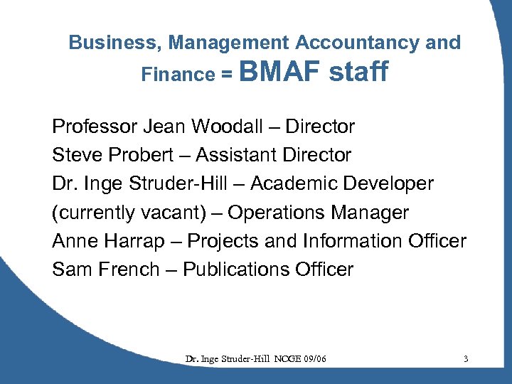 Business, Management Accountancy and Finance = BMAF staff Professor Jean Woodall – Director Steve