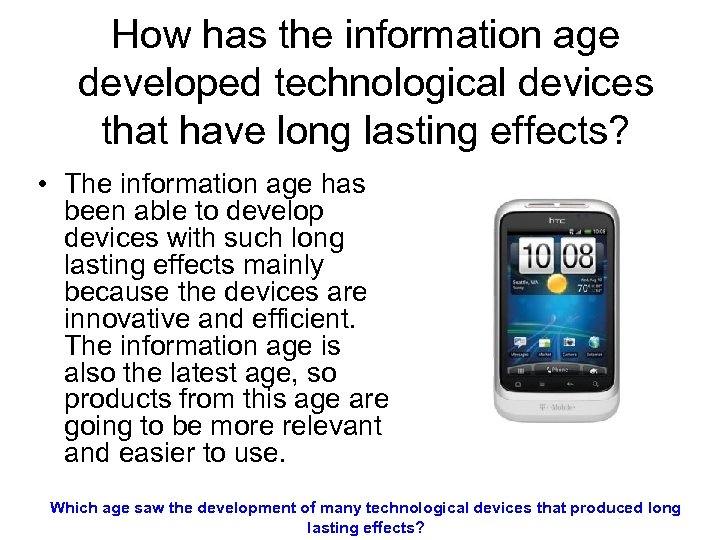 How has the information age developed technological devices that have long lasting effects? •