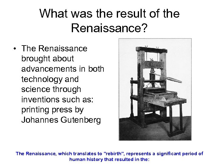 What was the result of the Renaissance? • The Renaissance brought about advancements in