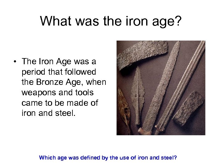 What was the iron age? • The Iron Age was a period that followed