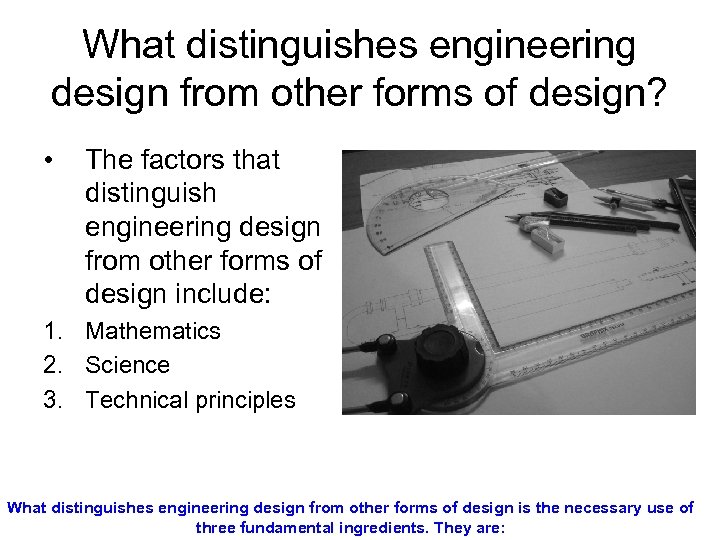 What distinguishes engineering design from other forms of design? • The factors that distinguish
