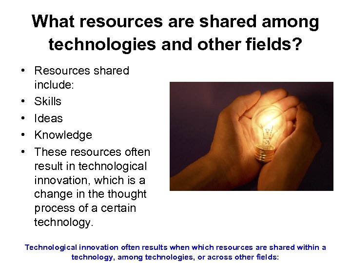What resources are shared among technologies and other fields? • Resources shared include: •