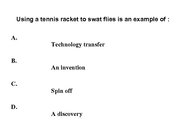 Using a tennis racket to swat flies is an example of : A. B.