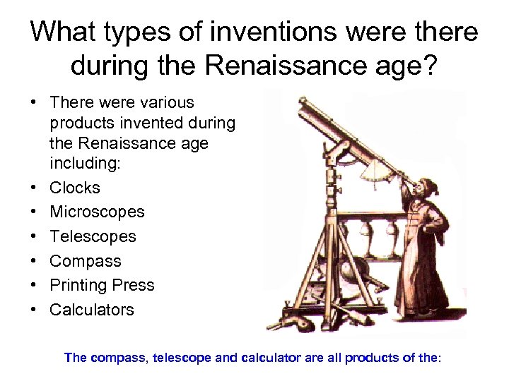 What types of inventions were there during the Renaissance age? • There were various