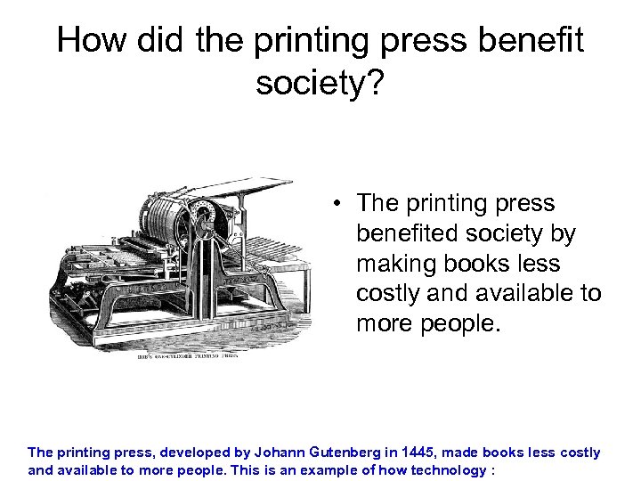 How did the printing press benefit society? • The printing press benefited society by