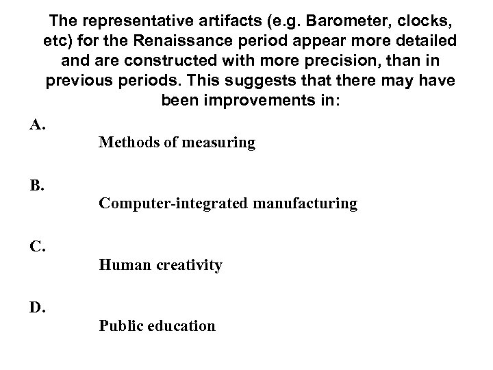 The representative artifacts (e. g. Barometer, clocks, etc) for the Renaissance period appear more