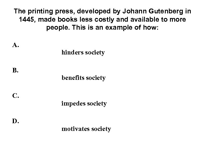 The printing press, developed by Johann Gutenberg in 1445, made books less costly and