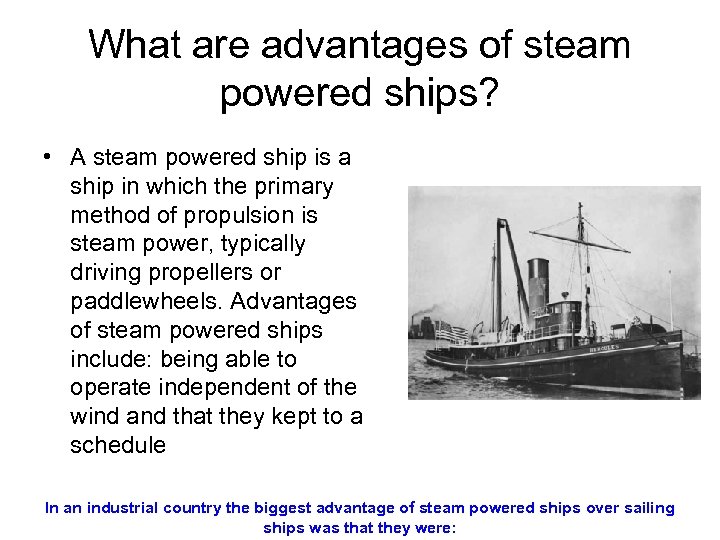 What are advantages of steam powered ships? • A steam powered ship is a