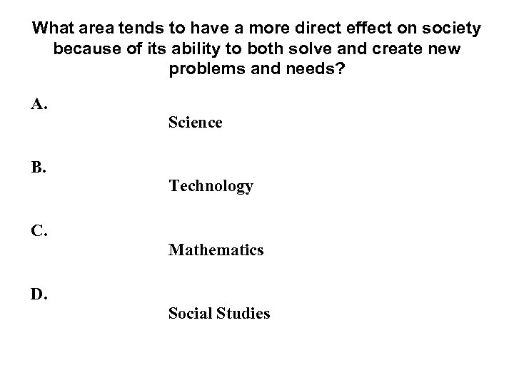 What area tends to have a more direct effect on society because of its