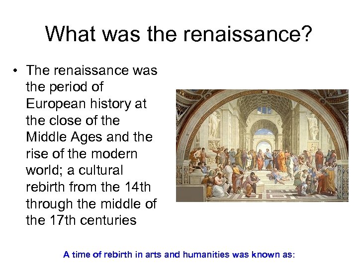 What was the renaissance? • The renaissance was the period of European history at