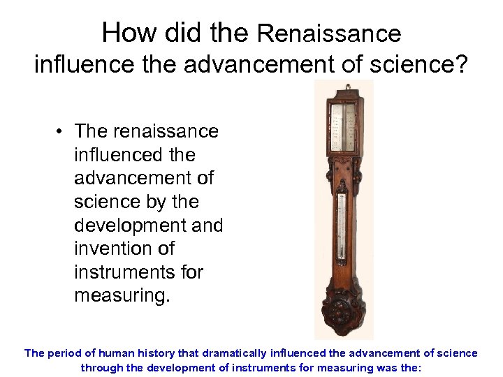 How did the Renaissance influence the advancement of science? • The renaissance influenced the
