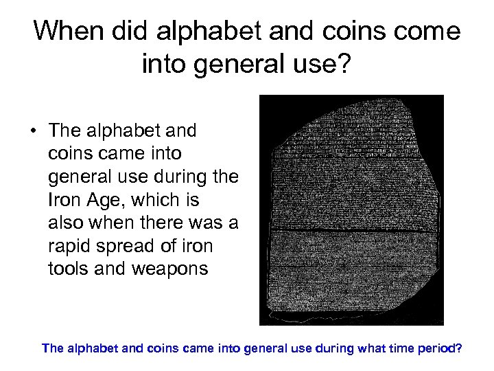 When did alphabet and coins come into general use? • The alphabet and coins