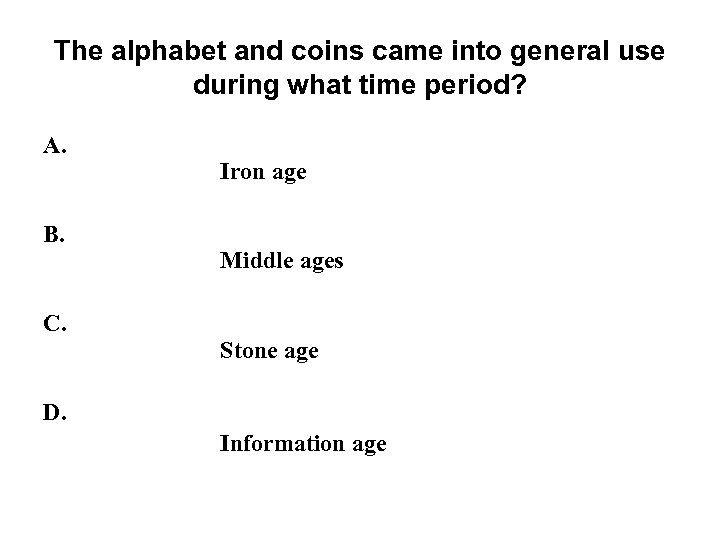 The alphabet and coins came into general use during what time period? A. B.