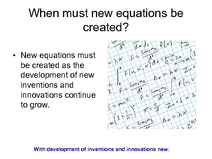 When must new equations be created? • New equations must be created as the