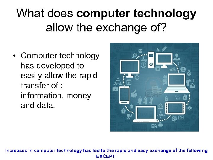 What does computer technology allow the exchange of? • Computer technology has developed to