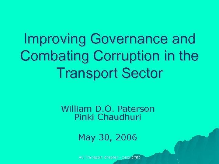 Improving Governance and Combating Corruption in the Transport Sector William D. O. Paterson Pinki