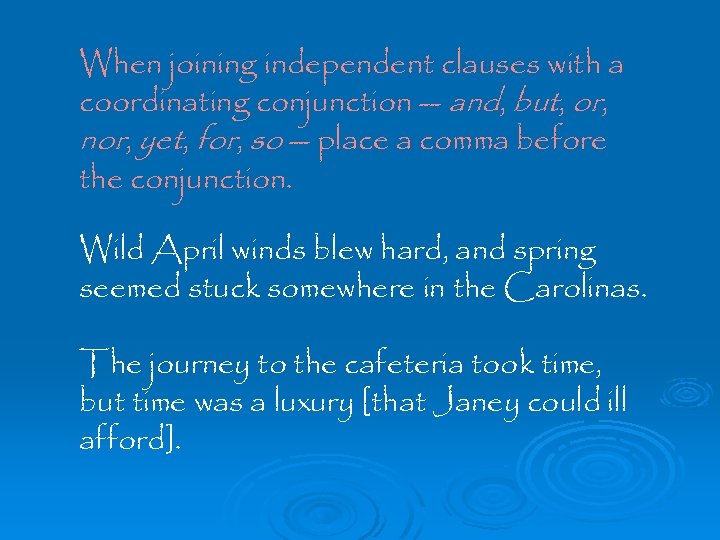 When joining independent clauses with a coordinating conjunction -- and, but, or, nor, yet,