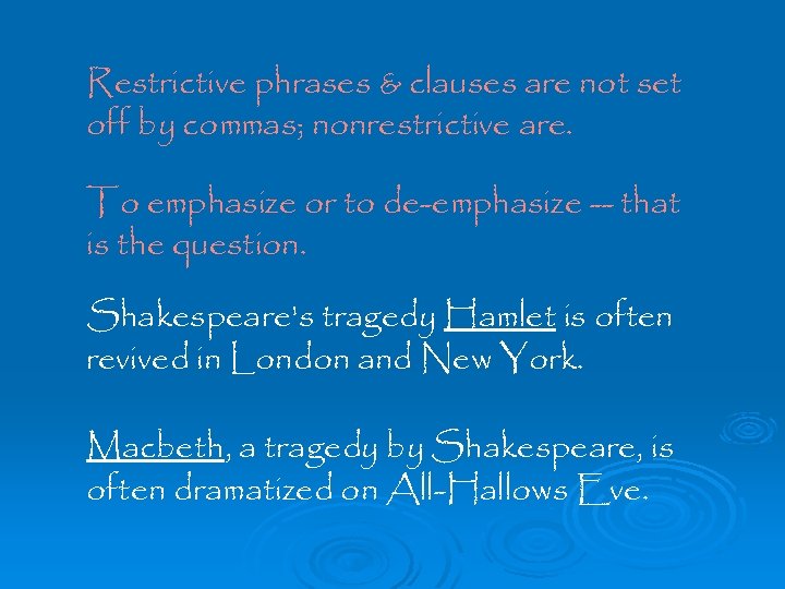 Restrictive phrases & clauses are not set off by commas; nonrestrictive are. To emphasize