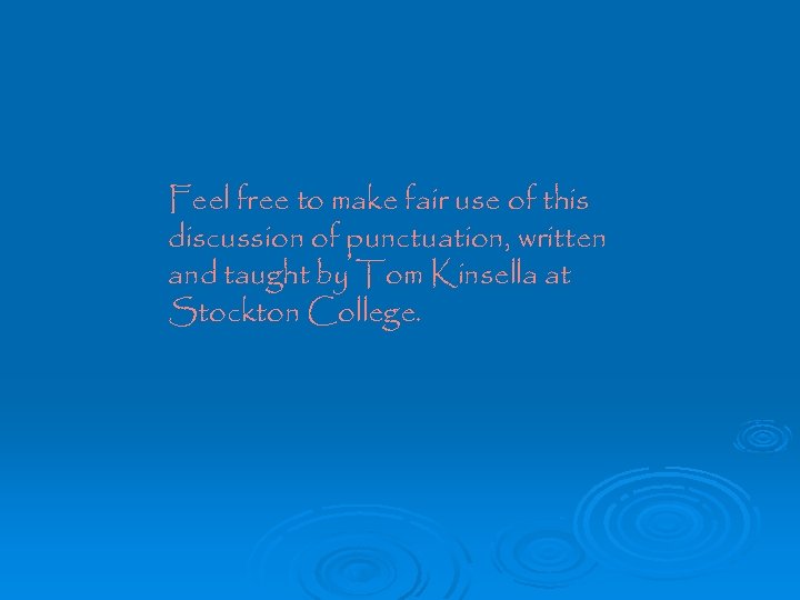 Feel free to make fair use of this discussion of punctuation, written and taught