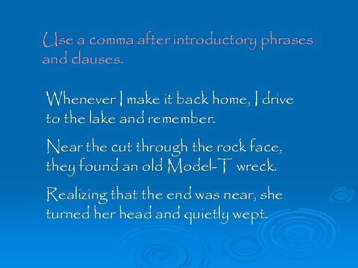 Use a comma after introductory phrases and clauses. Whenever I make it back home,
