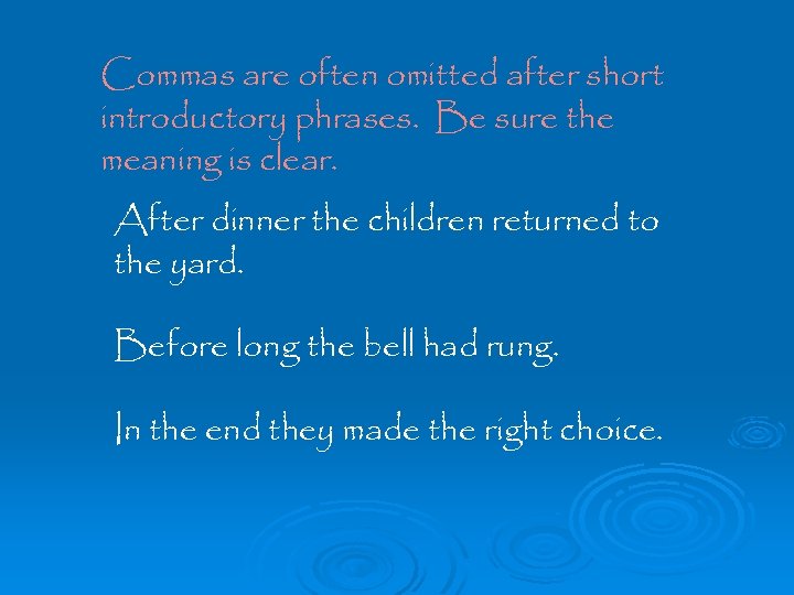 Commas are often omitted after short introductory phrases. Be sure the meaning is clear.