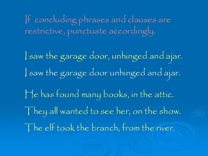 If concluding phrases and clauses are restrictive, punctuate accordingly. I saw the garage door,