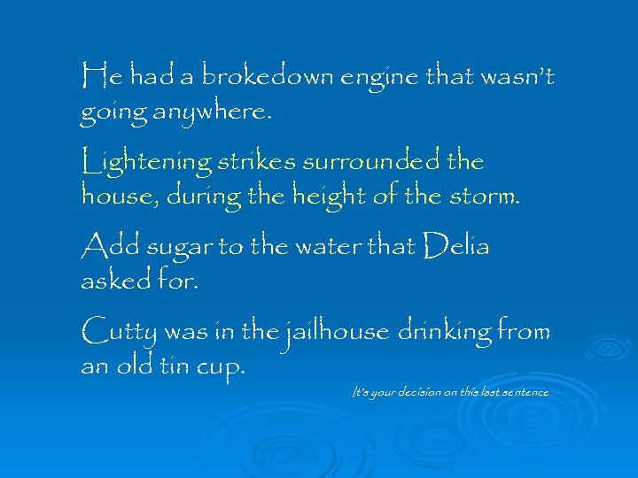 He had a brokedown engine that wasn’t going anywhere. Lightening strikes surrounded the house,