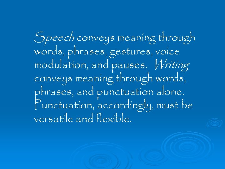 Speech conveys meaning through words, phrases, gestures, voice modulation, and pauses. Writing conveys meaning