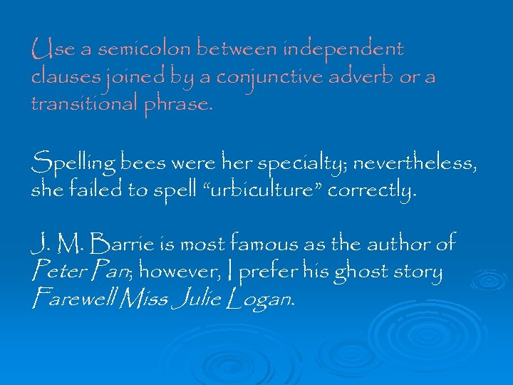 Use a semicolon between independent clauses joined by a conjunctive adverb or a transitional