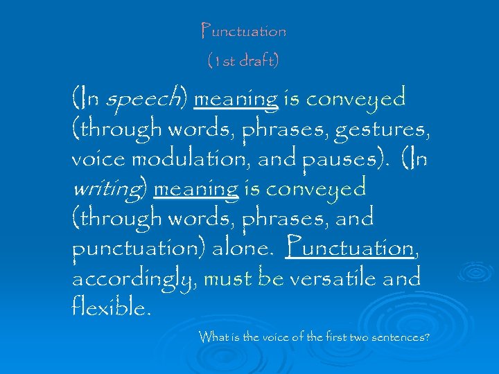 Punctuation (1 st draft) (In speech) meaning is conveyed (through words, phrases, gestures, voice