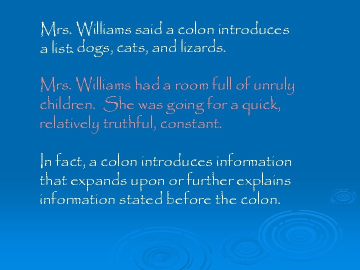 Mrs. Williams said a colon introduces : a list. dogs, cats, and lizards. Mrs.