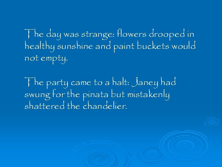 The day was strange: flowers drooped in healthy sunshine and paint buckets would not