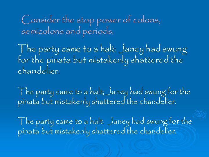 Consider the stop power of colons, semicolons and periods. The party came to a