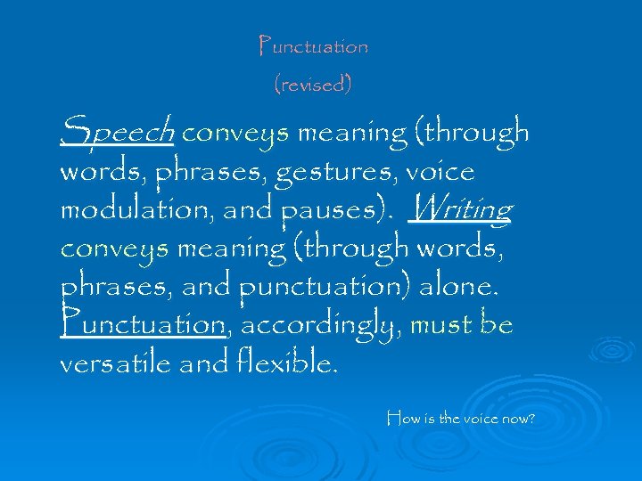 Punctuation (revised) Speech conveys meaning (through words, phrases, gestures, voice modulation, and pauses). Writing