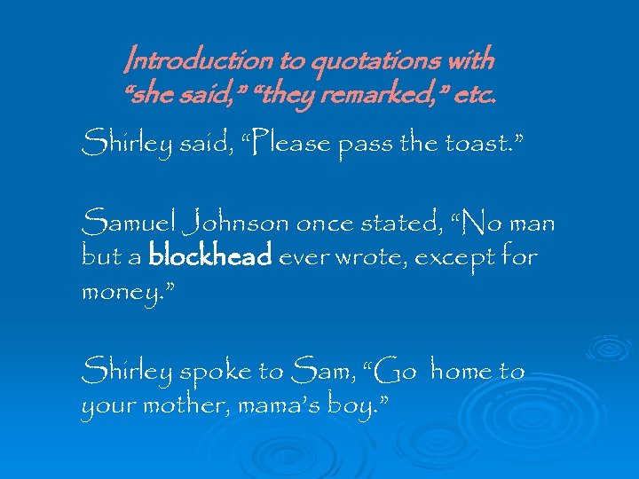 Introduction to quotations with “she said, ” “they remarked, ” etc. Shirley said, “Please