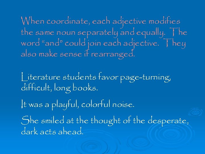 When coordinate, each adjective modifies the same noun separately and equally. The word “and”