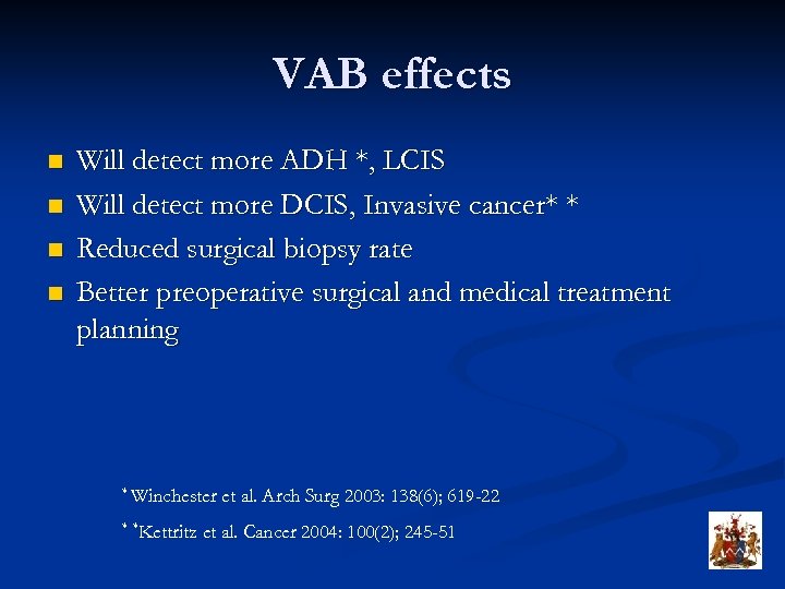 VAB effects n n Will detect more ADH *, LCIS Will detect more DCIS,