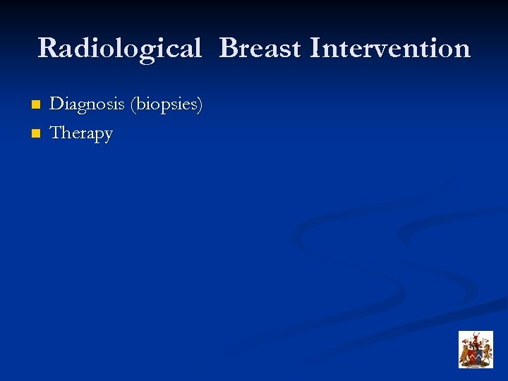 Radiological Breast Intervention n n Diagnosis (biopsies) Therapy 