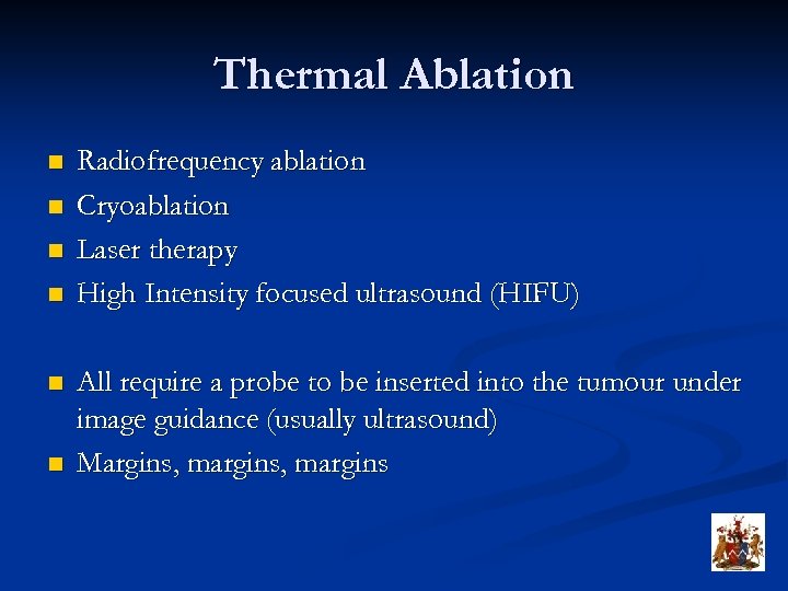 Thermal Ablation n n n Radiofrequency ablation Cryoablation Laser therapy High Intensity focused ultrasound