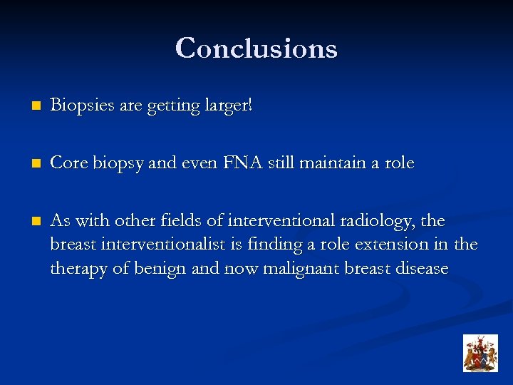 Conclusions n Biopsies are getting larger! n Core biopsy and even FNA still maintain