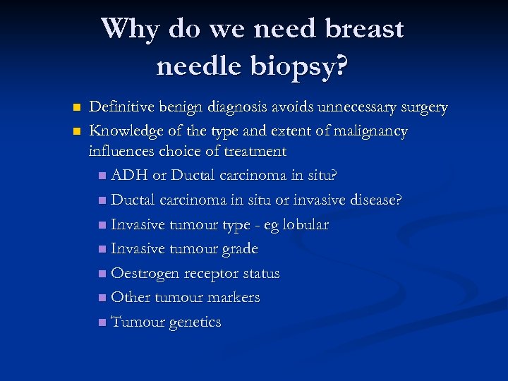 Why do we need breast needle biopsy? n n Definitive benign diagnosis avoids unnecessary