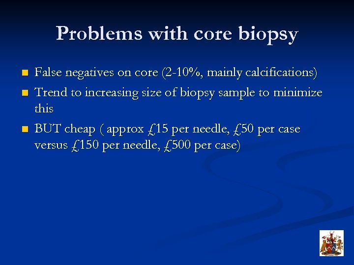 Problems with core biopsy n n n False negatives on core (2 -10%, mainly