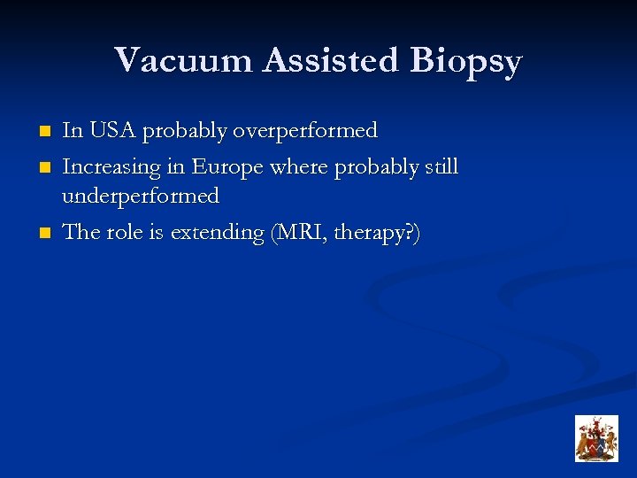 Vacuum Assisted Biopsy n n n In USA probably overperformed Increasing in Europe where