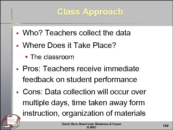 Class Approach § Who? Teachers collect the data § Where Does it Take Place?