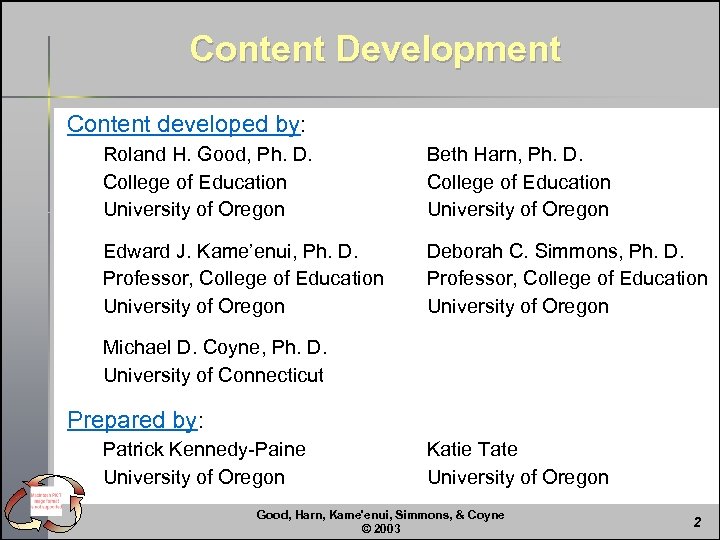 Content Development Content developed by: Roland H. Good, Ph. D. College of Education University