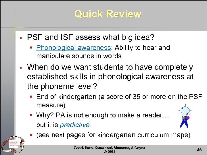 Quick Review § PSF and ISF assess what big idea? § Phonological awareness: Ability