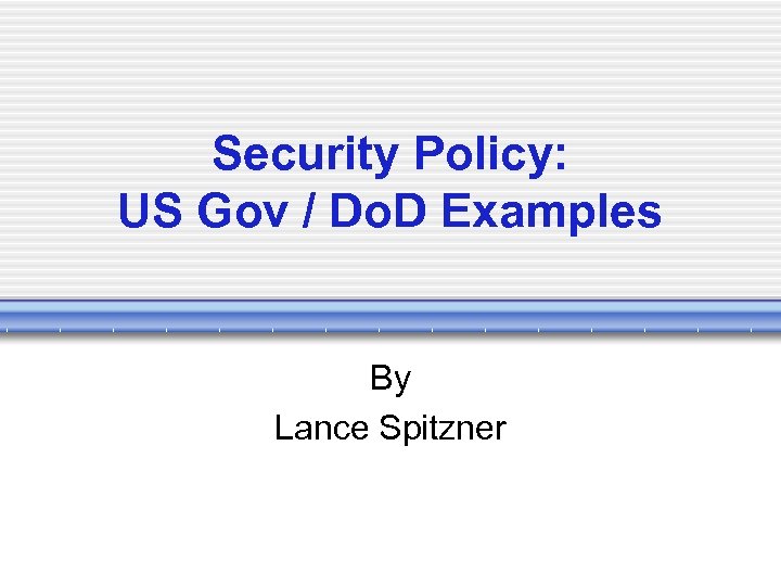 Security Policy: US Gov / Do. D Examples By Lance Spitzner 