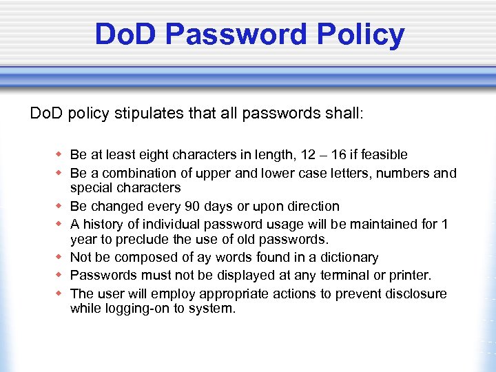 Do. D Password Policy Do. D policy stipulates that all passwords shall: w Be